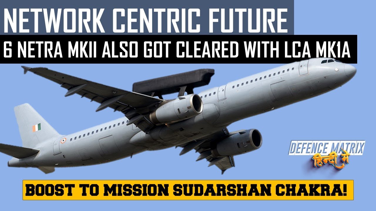 6 Netra MK II AEW&CS Also got clearance! | Network Centric Future | हिंदी में