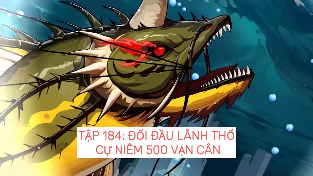 Câu cá đại chiến | Tập 184: Đối đầu với Lãnh Thổ Cự Niêm 500 vạn cân | ZinKi TV #caucavancan