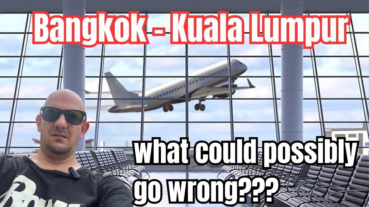 AIRPORT NIGHTMARE - Bangkok to Kuala Lumpur