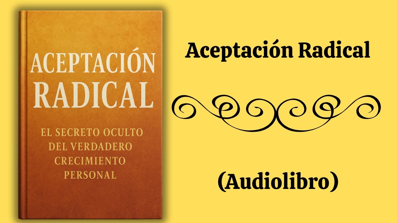 ACEPTACI&Oacute;N RADICAL: El secreto que NADIE te cuenta sobre el desarrollo personal