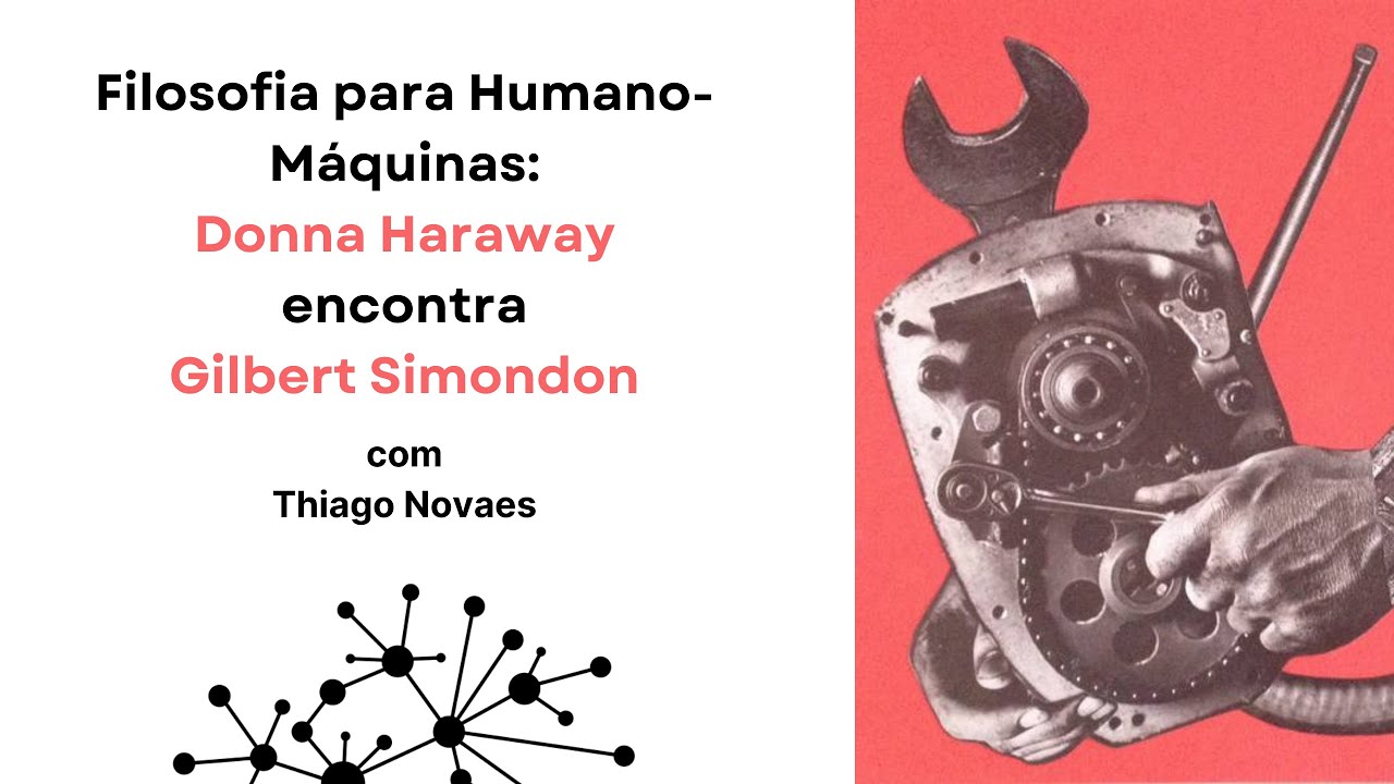 Filosofia para Humano-Máquinas:  Donna Haraway encontra Gilbert Simondon