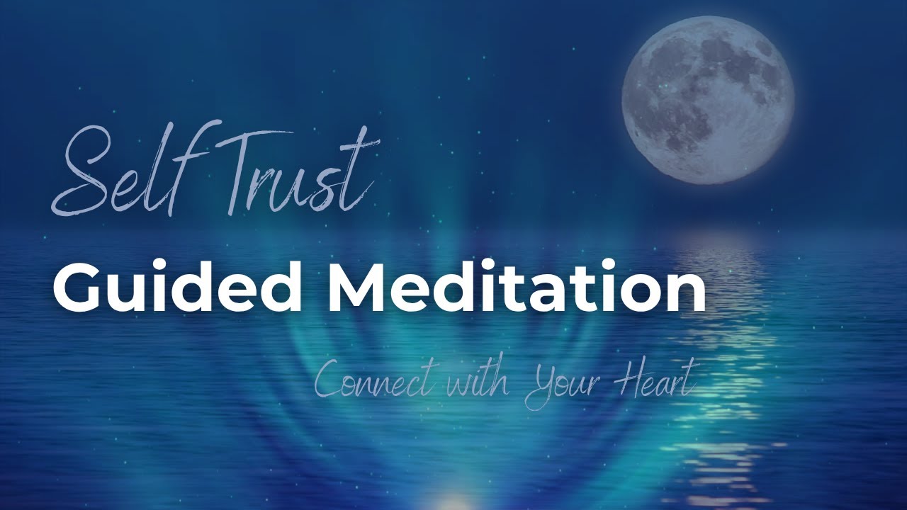 Self-Trust | Guided Meditation to Connect with the Heart