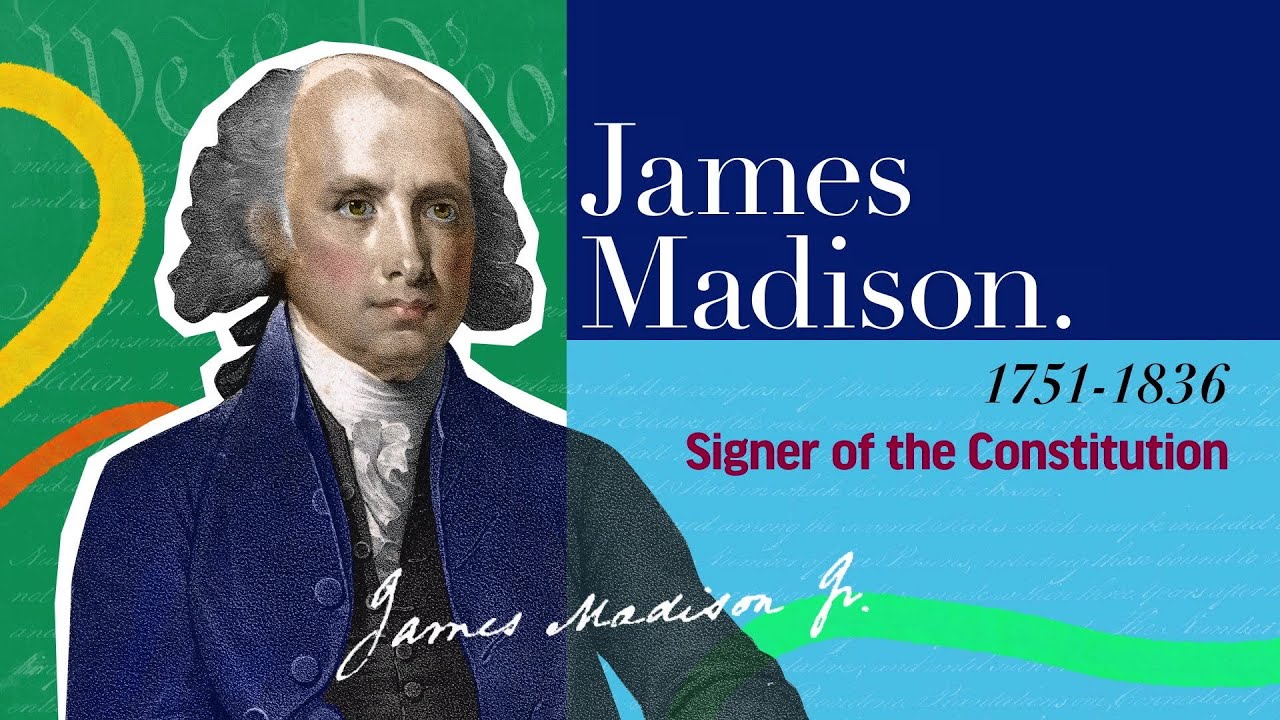 James Madison | The Signers of the Declaration of Independence and the Constitution