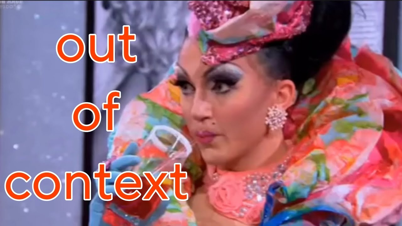 drag race queen compilation but i must have forgotten the context