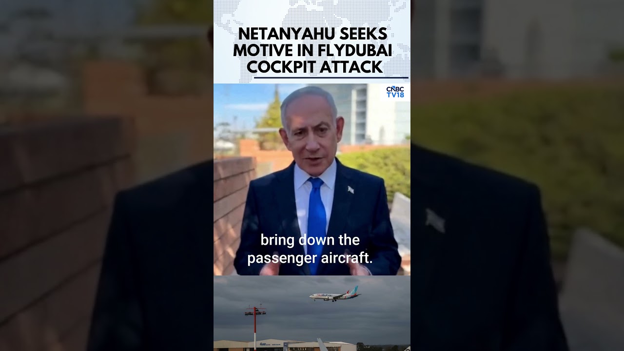 Flydubai Co-Pilot Attack: Netanyahu Seeks Motive, Says &lsquo;Whoever Sent Him Will Pay&rsquo; | N18G