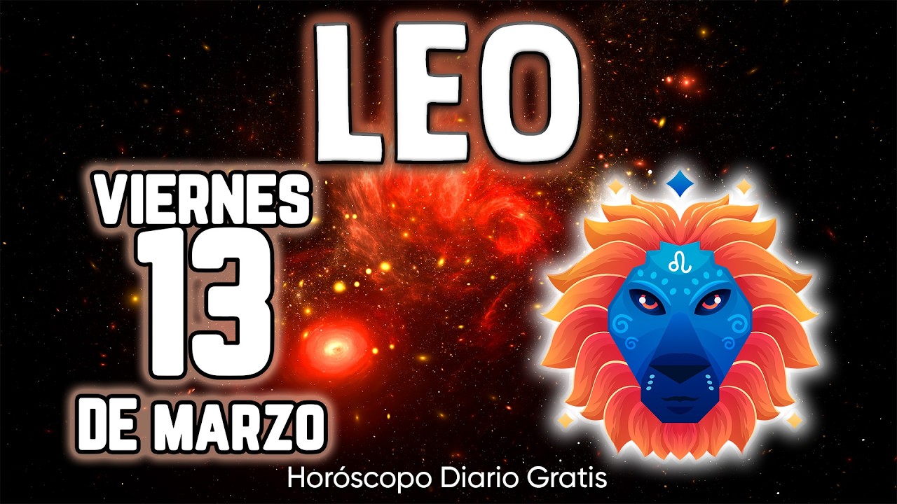 😲🎁LLEGA UN CAMBIO QUE NUNCA OLVIDARÁS❗💰 leo ♌ Horóscopo diario 13 DE MARZO 2026 🔮 horóscopo de hoy