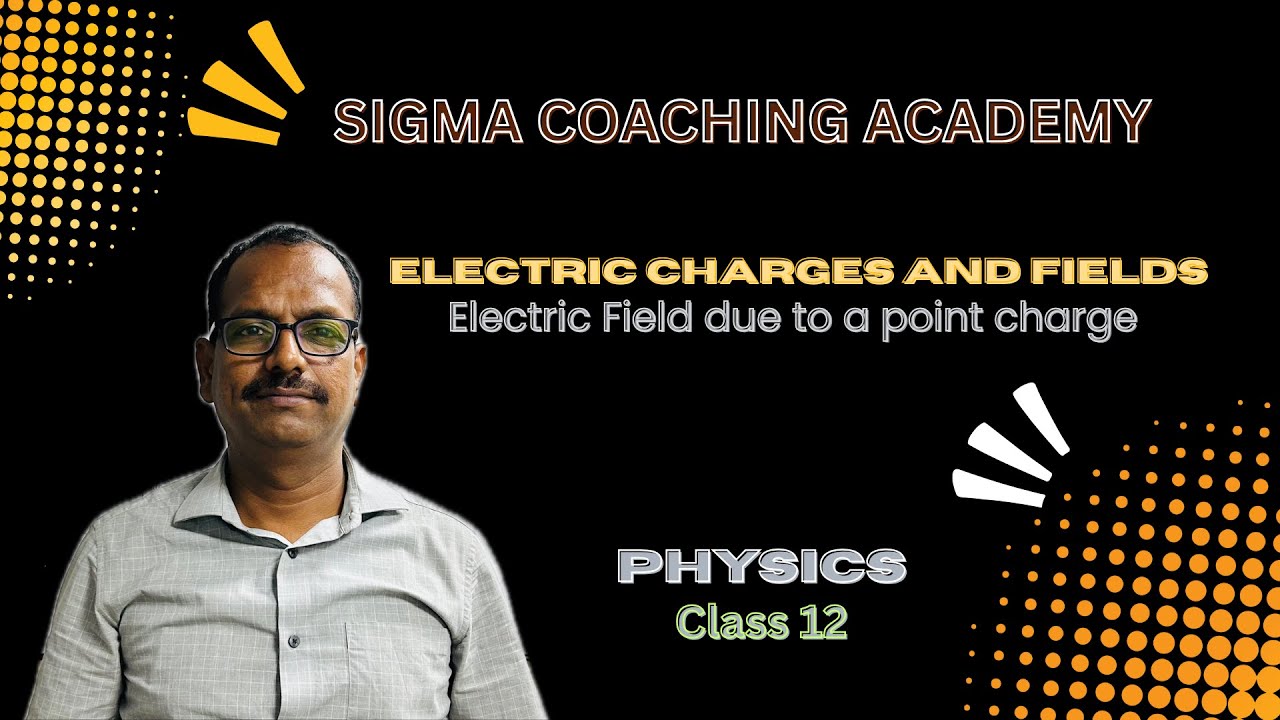 Class 12 Physics | Electric Field due to a point charge | Electric Charges And Fields | CBSE Physics