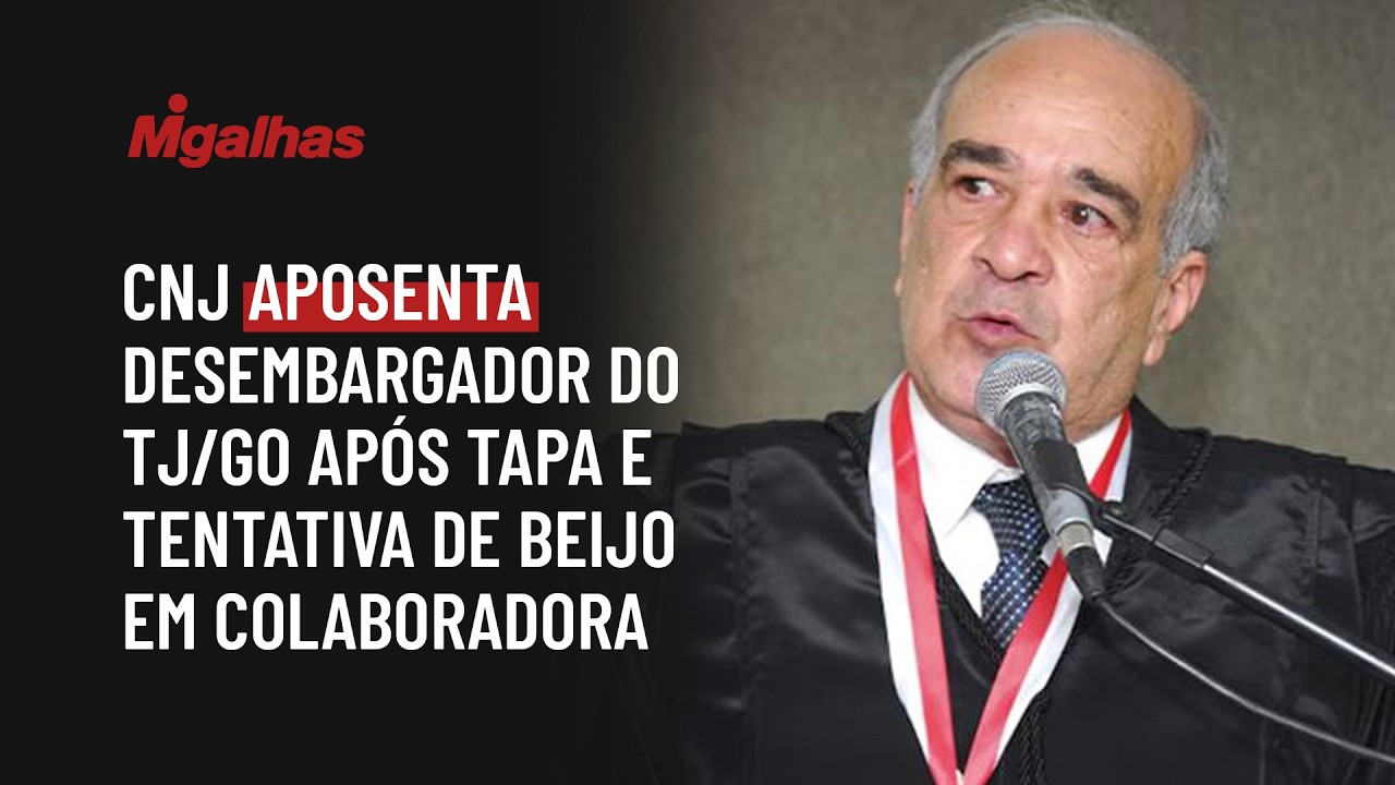 CNJ aposenta desembargador do TJ/GO após tapa e tentativa de beijo em colaboradora