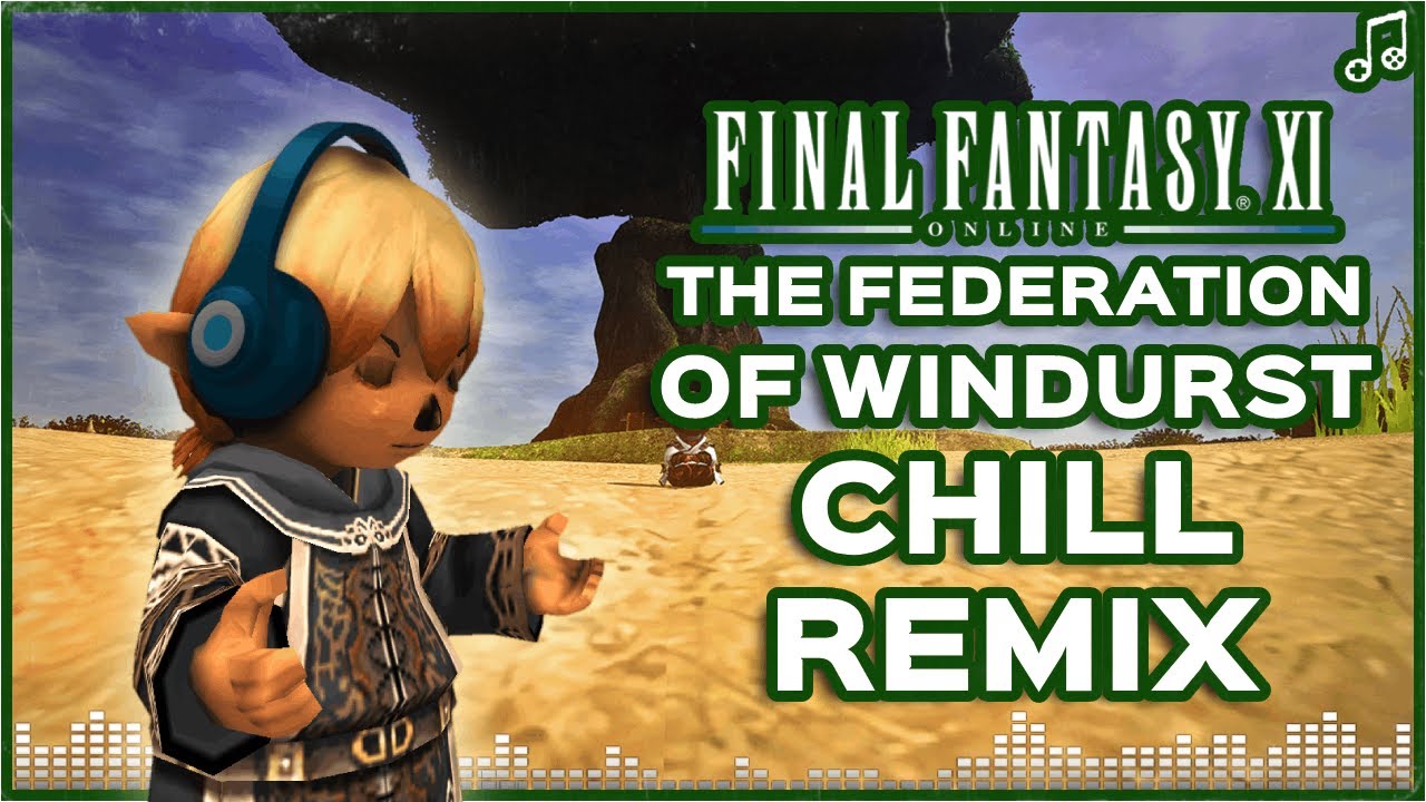 The Federation of Windurst ▸ CHILL REMIX ▸ Final Fantasy XI
