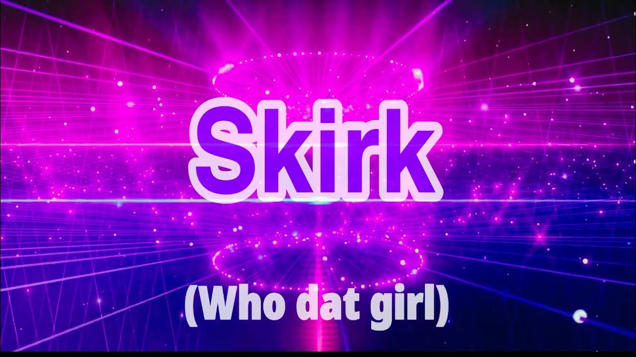 Skirk (who dat girl)