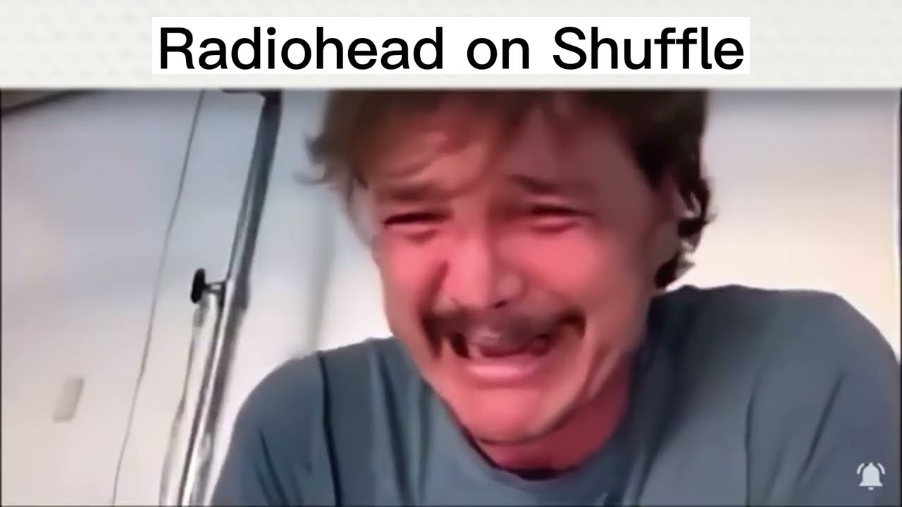 Radiohead on shuffle be like