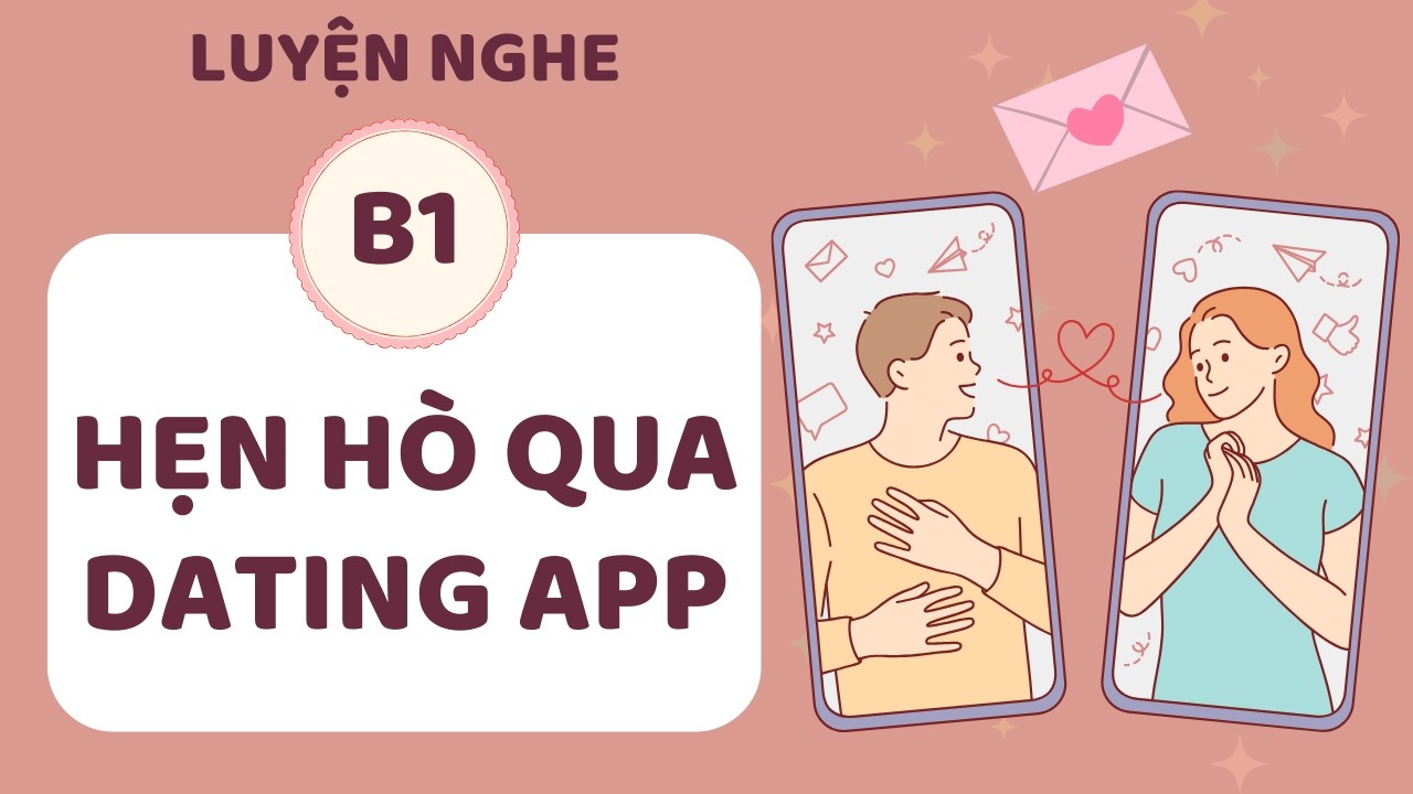 ️🎧 Luyện Nghe Tiếng Anh B1 -  HẸN HÒ QUA DATING APP - Listening English Podcast
