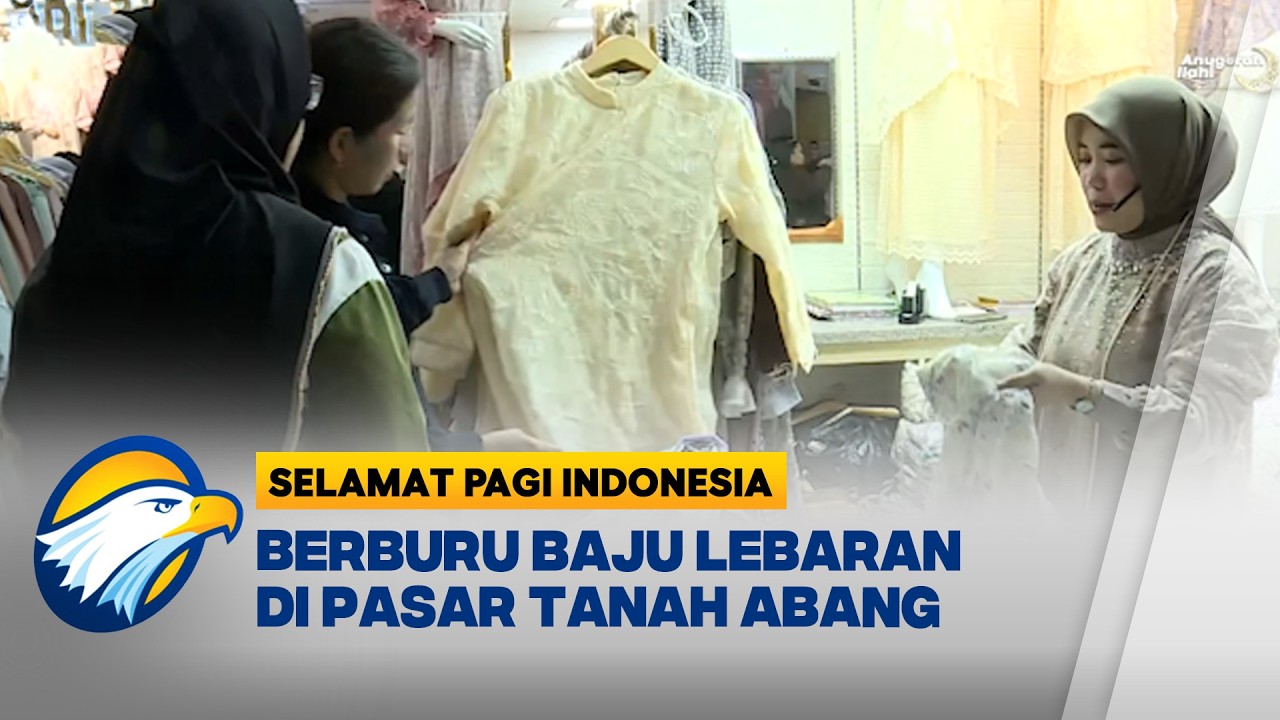 Berburu Baju dan Pernak Pernik Lebaran di Pasar Tanah Abang - [Selamat Pagi Indonesia]