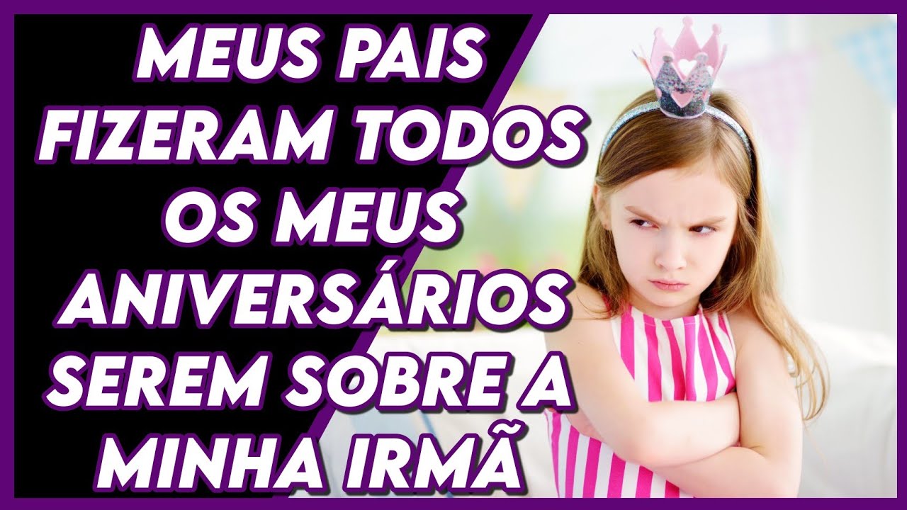 MEUS PAIS FIZERAM MEUS ANIVERSÁRIOS SEREM DA MINHA IRMÃ! — Relatos Reddit #26