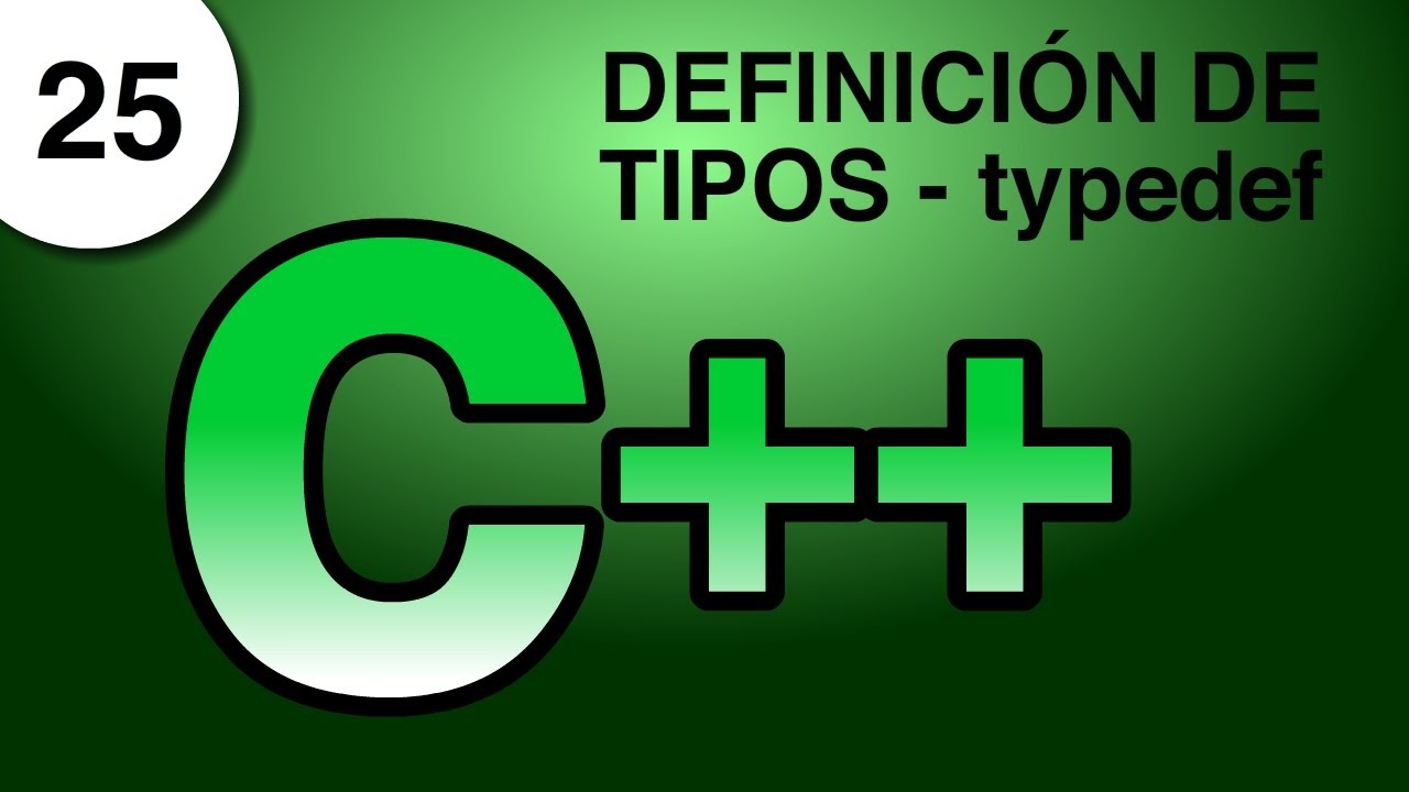 Tutorial C++ 25. Definición de Tipos, Typedef