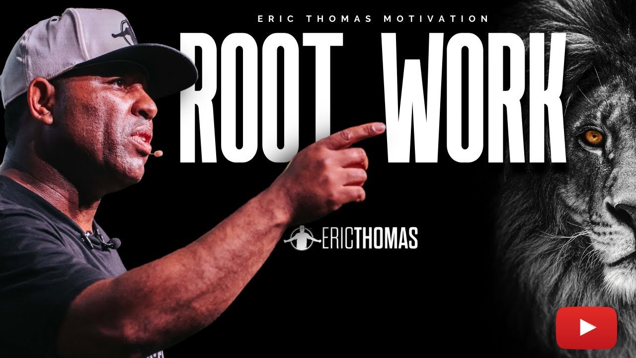 Eric Thomas - ROOT WORK (Powerful Motivational Video)