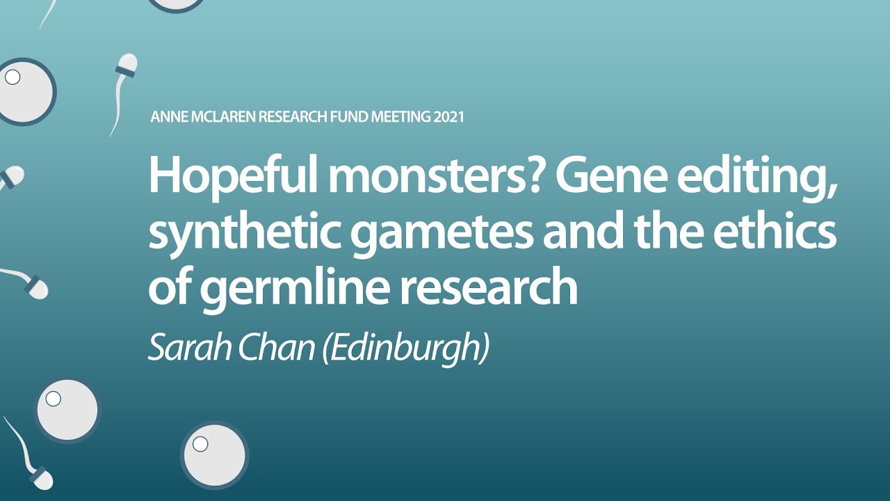 &lsquo;Hopeful monsters? Gene editing, synthetic gametes and the ethics of germline research&rsquo; (Sarah Chan)