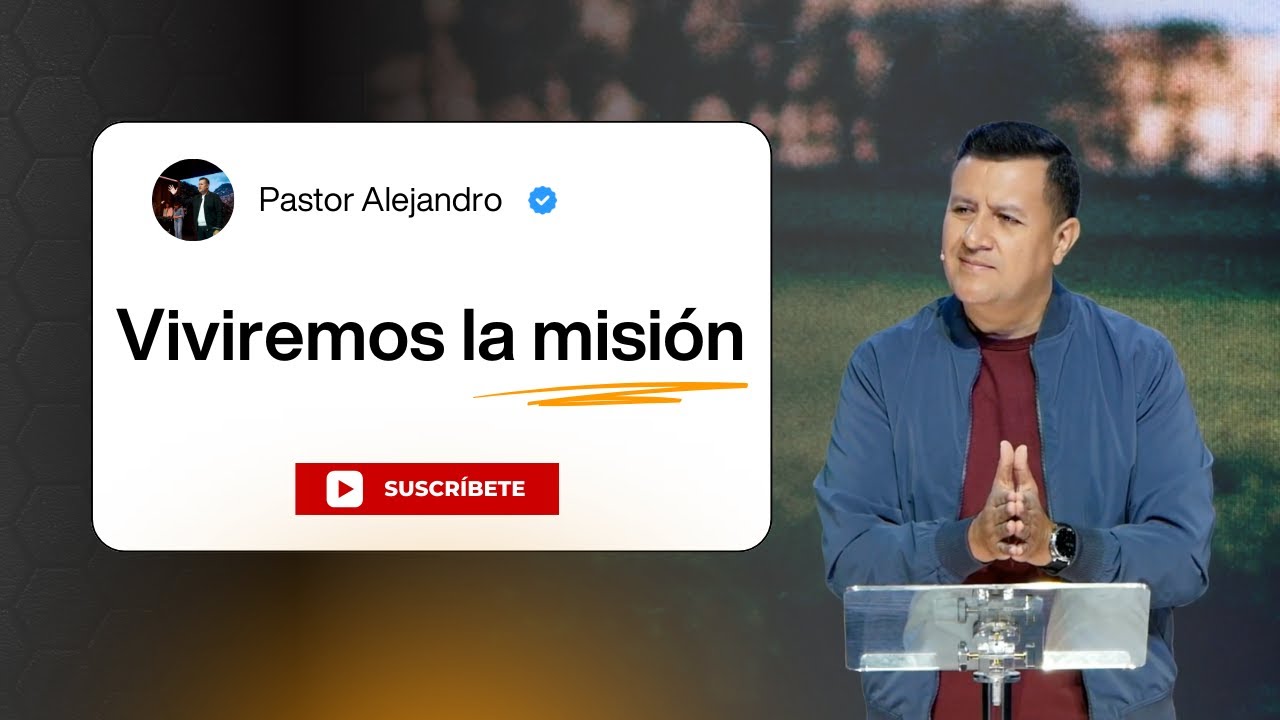 Viviremos La Misión | Pastor Alejandro Diaz