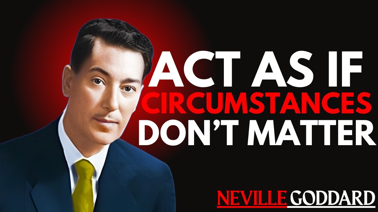 ACT AS IF Circumstances Don’t Matter | Powerful Manifestation Lecture Inspired by Neville Goddard