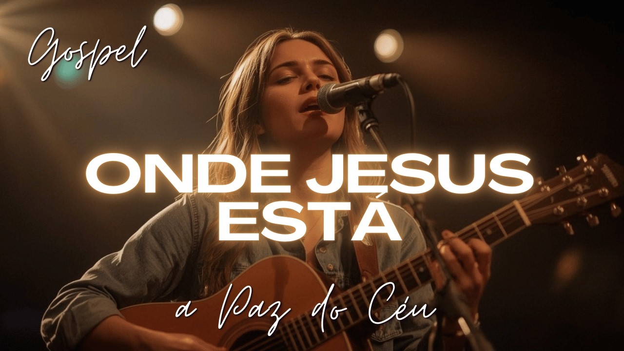 Onde Jesus Está |Louvores Gospel 2025 | Louvores de Adoração Inspirados em Gabriela Rocha