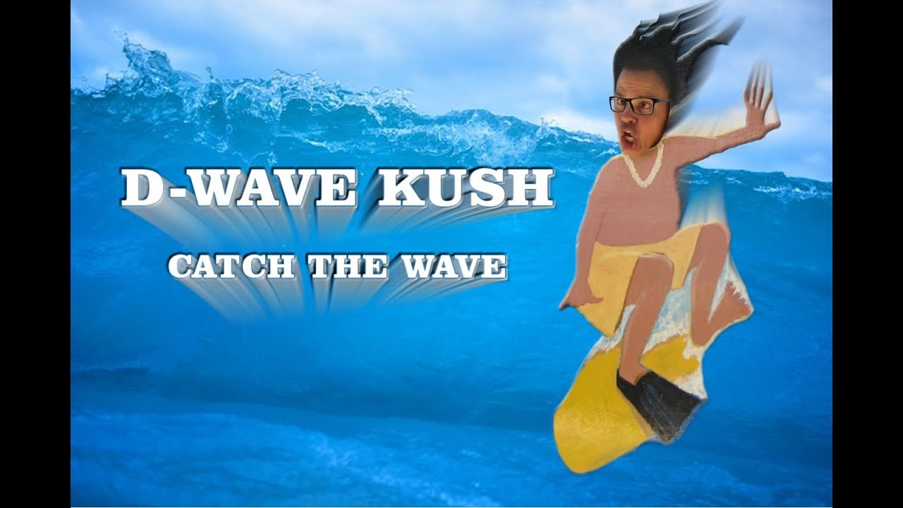 D WAVE KUSH