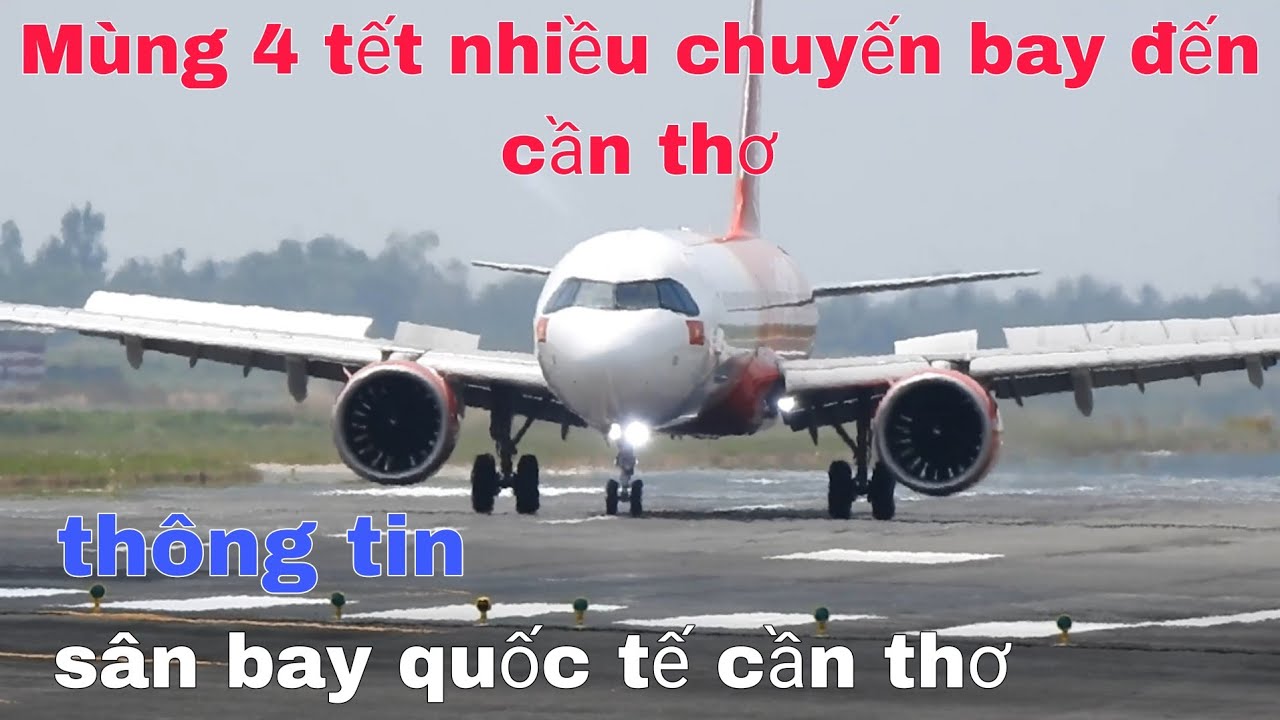 Mùng 4 Tết Sân Bay Quốc Tế Cần Thơ Chuẩn Bị Thay Áo Đón Siêu Máy Bay Tại Đồng Bằng Sông Cửu Long