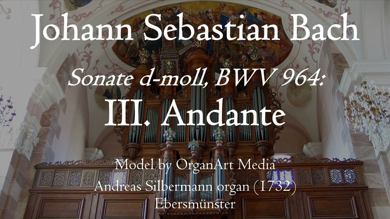 Bach - Sonate d-moll BWV 964, III. Andante - Silbermann organ, Ebersmünster, Hauptwerk