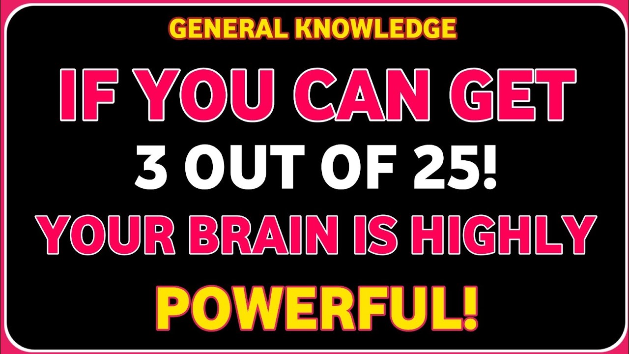 IF YOU CAN GET 3 OUT OF 25 YOUR BRAIN IS HIGHLY POWERFUL!