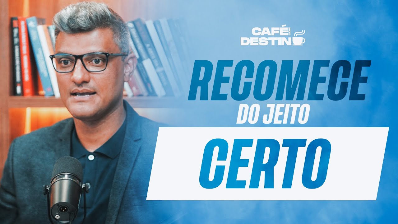 Saiba como recomeçar e mude a sua vida para sempre | Café com destino - 2022 #53