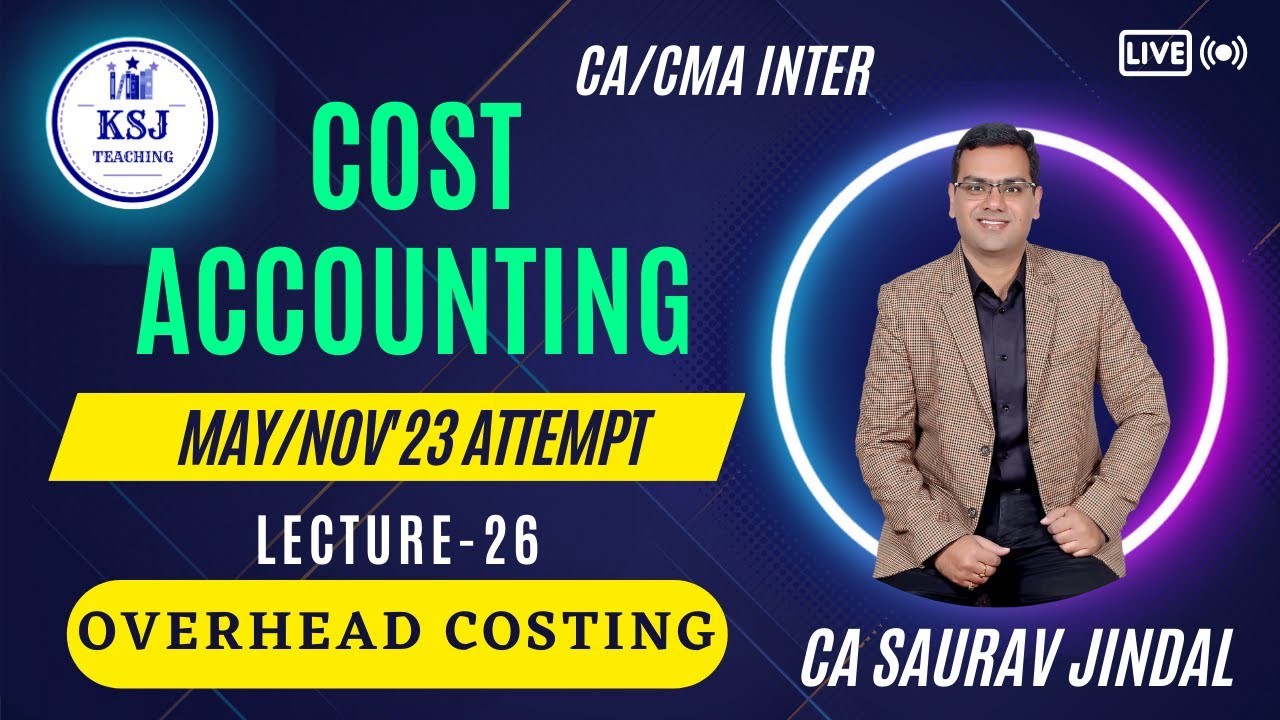 L-26 Costing CA/CMA Inter | CA Saurav Jindal | KSJ Teaching | Overhead Costing-09