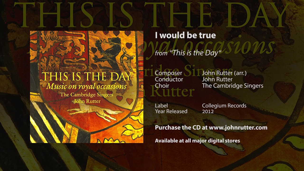 I would be true - John Rutter, The Cambridge Singers