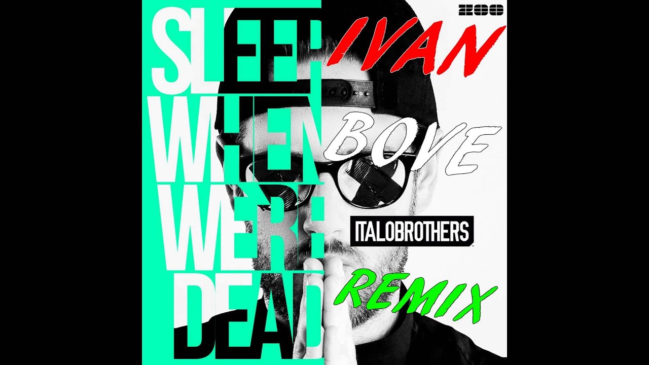 ItaloBrothers Sleep When We're Dead (Ivan Bove Remix)