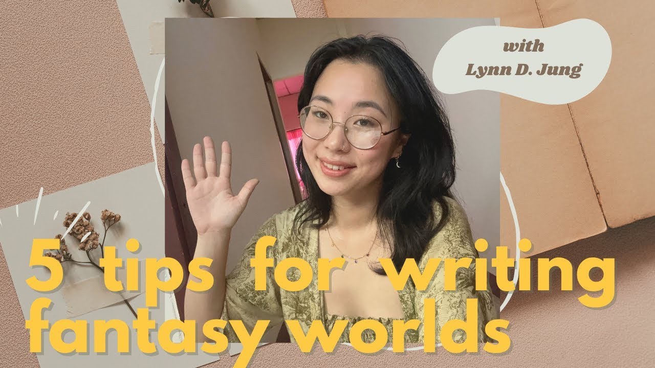 5 Tips for Writing Fantasy Worlds, ft. Lynn D. Jung