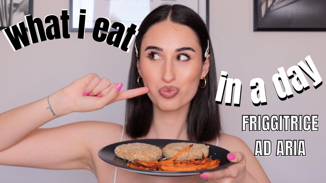 WHAT I EAT IN A DAY CON LA FRIGGITRICE AD ARIA || ricette sane e rapide