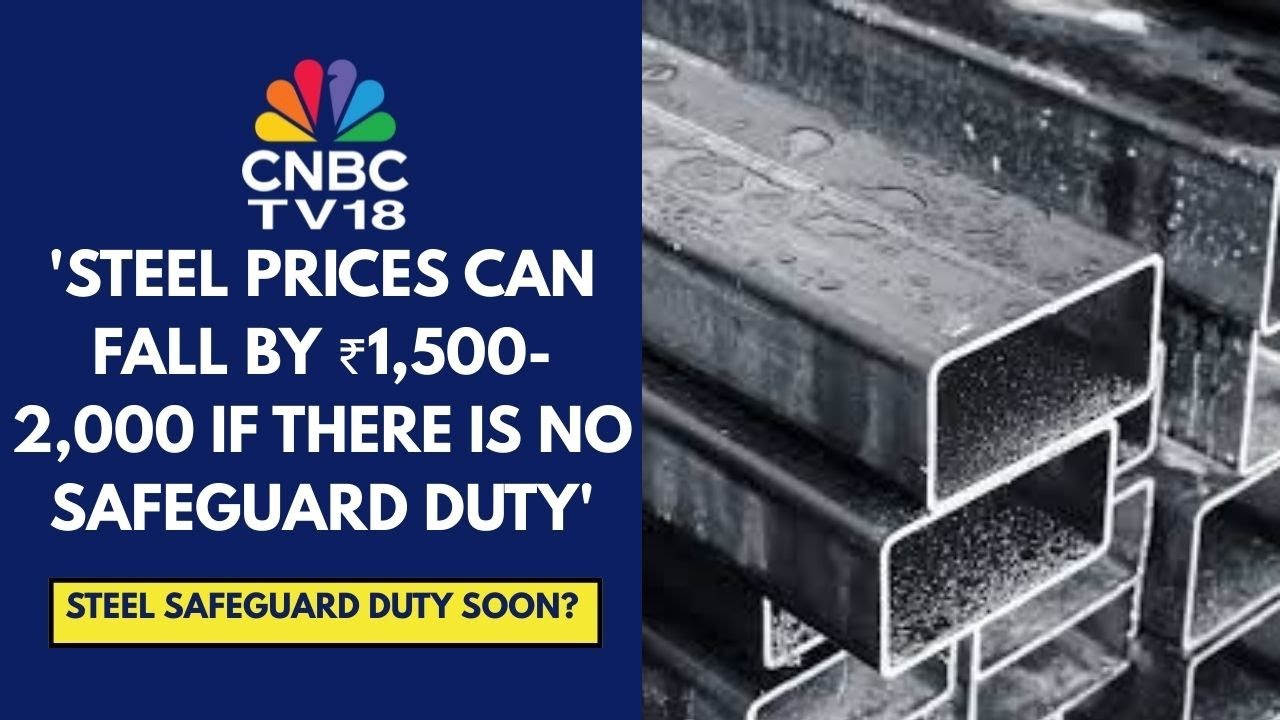 Steel Prices Will Only Increase If There Is A Safeguard Duty Announced: ICICI Securities | CNBC TV18