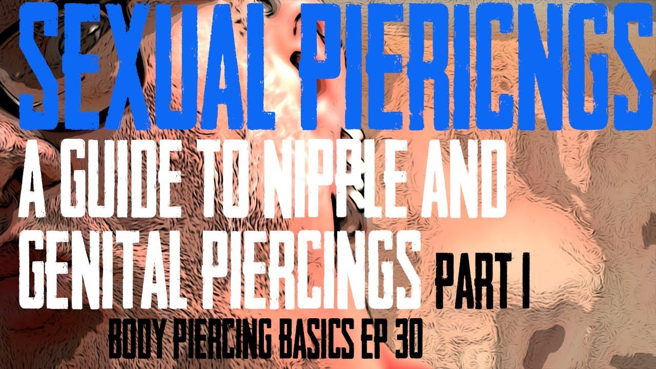 Sexual Piercings  Nipple & Genital Piercings Part 1 Body Piercing Basics EP 30