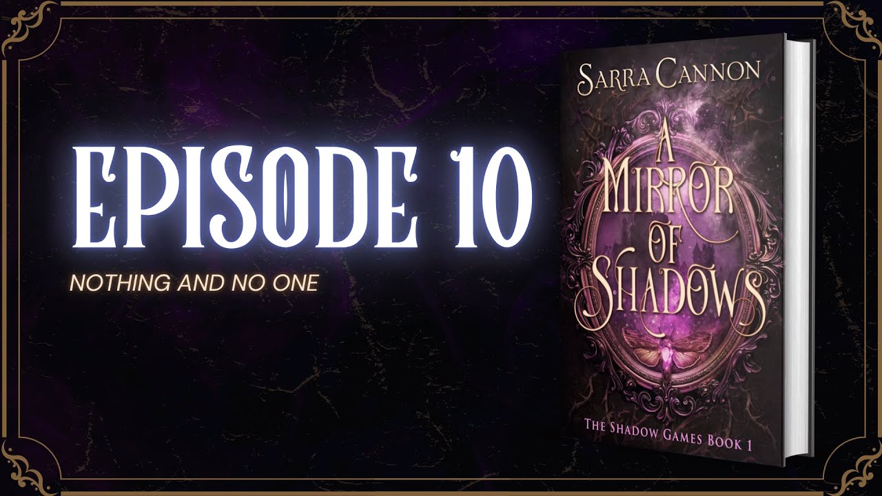 [A Mirror of Shadows] Episode 10: Nothing And No One