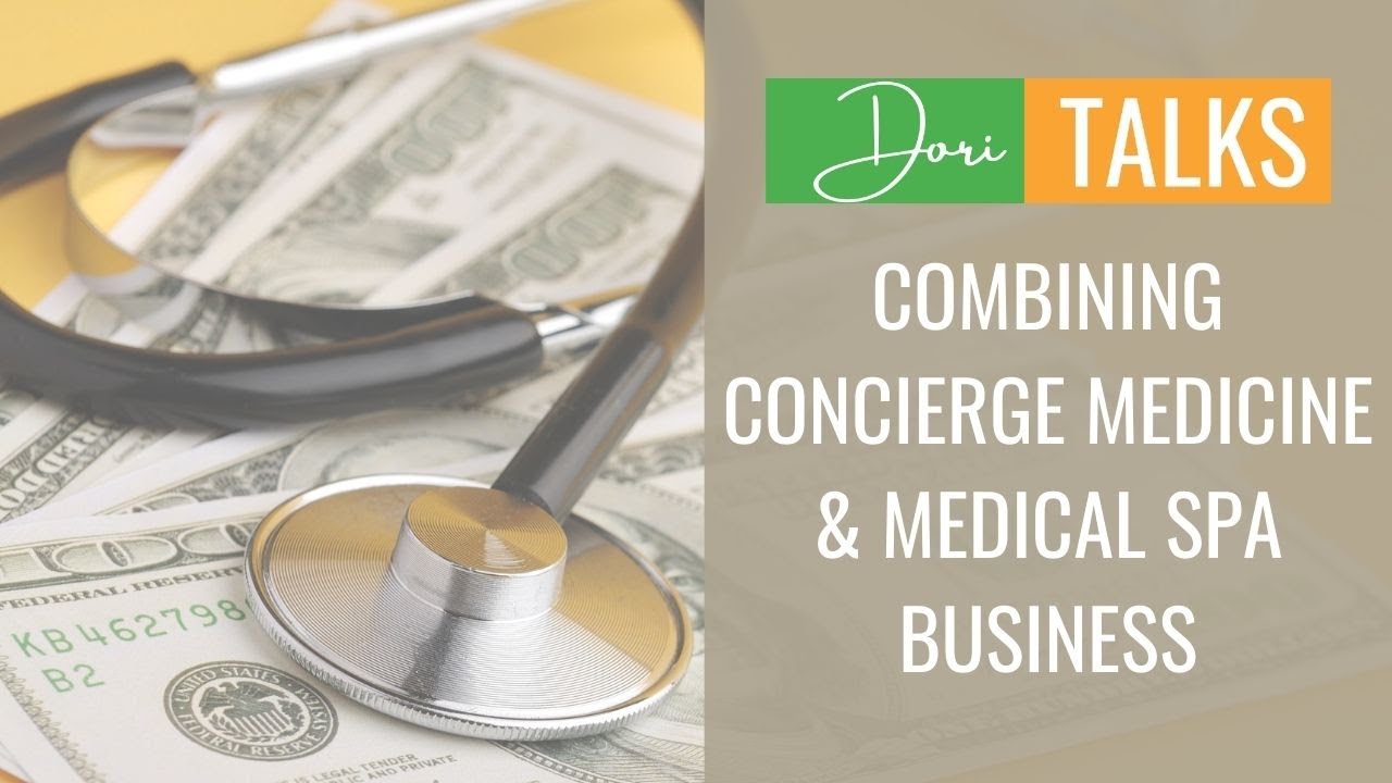 Dori Talks: Combining Concierge Medicine & Medical Spa Business