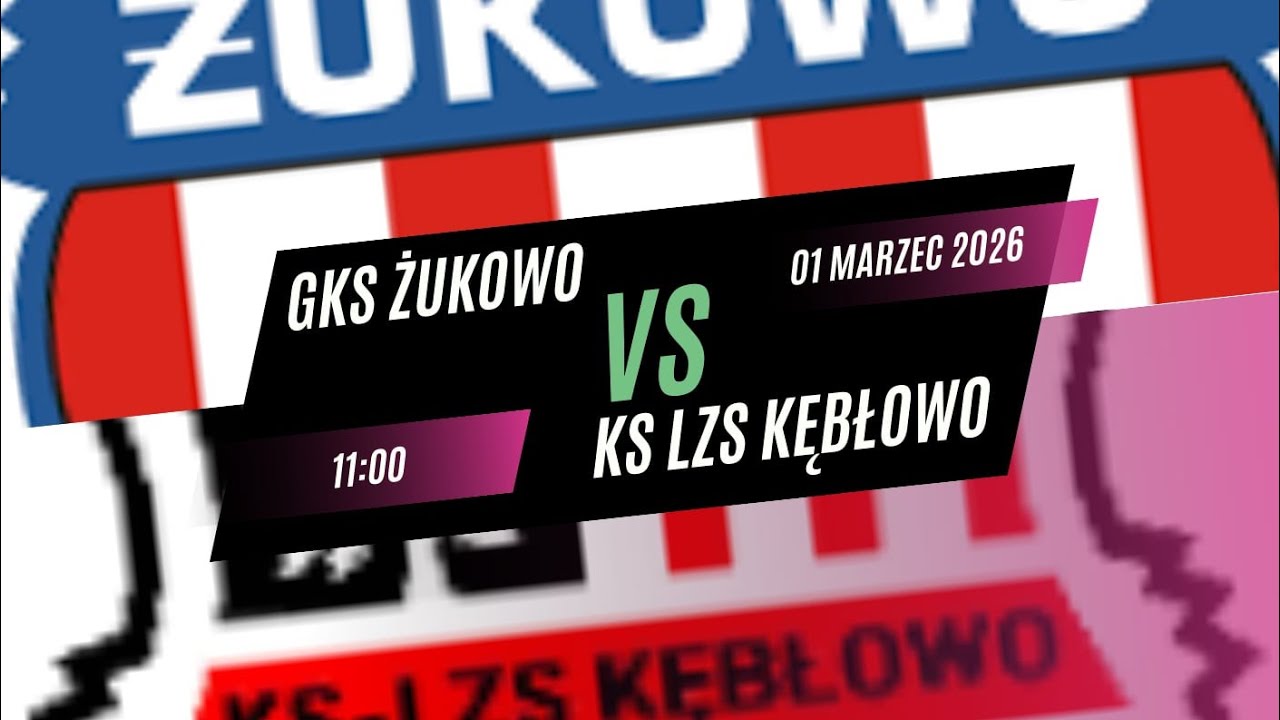 #5 GKS Żukowo - KS LZS Kębłowo Piekarnia Jak Dawniej 