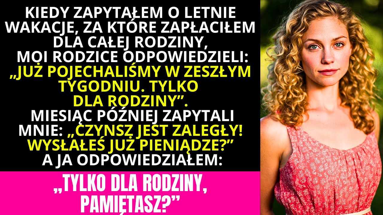 Moi RODZICE NAPISALI: „CAŁA RODZINA WYJECHAŁA!” Gdy Zapytałem o WAKACJE, ZA KTÓRE PŁACIŁEM