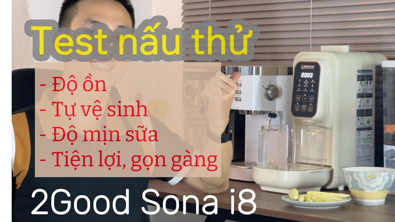 Trải nghiệm máy làm sữa hạt tự động 2Good Sona i8