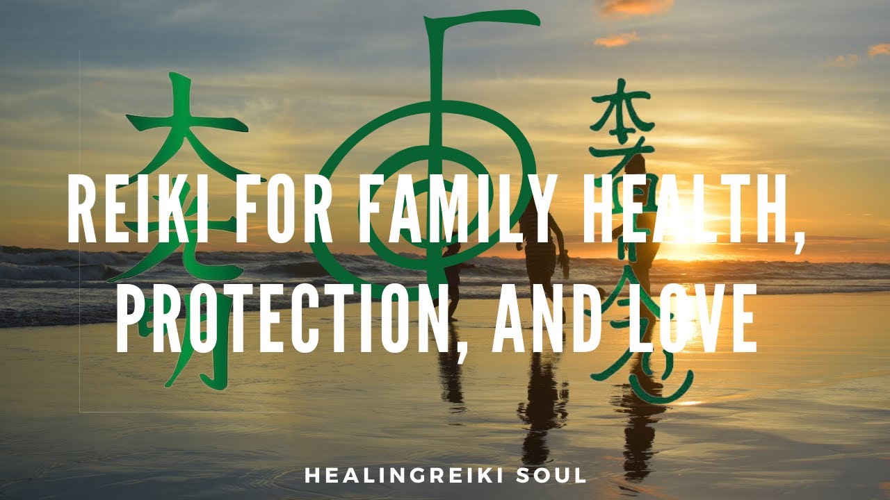 Reiki For Family Health, Protection, And Love  | Healing Reiki soul