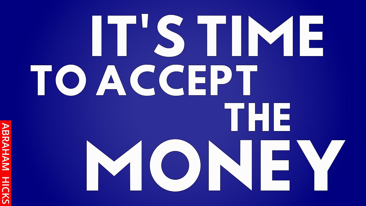 It's Time For You To Accept The Money You Want ~Abraham Hicks