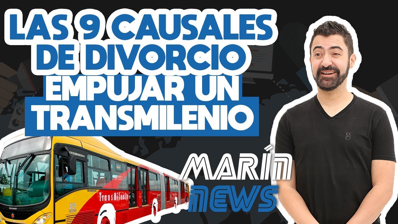 LAS 9 CAUSALES DE DIVORCIO, EMPUJAR UN TRANSMILENIO / MARÍN NEWS 60