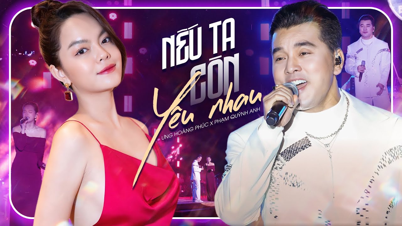 NẾU TA CÒN YÊU NHAU - ƯNG HOÀNG PHÚC x PHẠM QUỲNH ANH đốn tim fans với màn song ca live cực đã tai