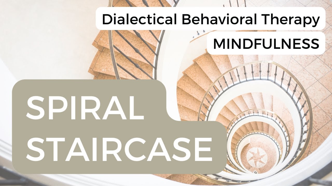 DBT Mindfulness: Spiral Staircase