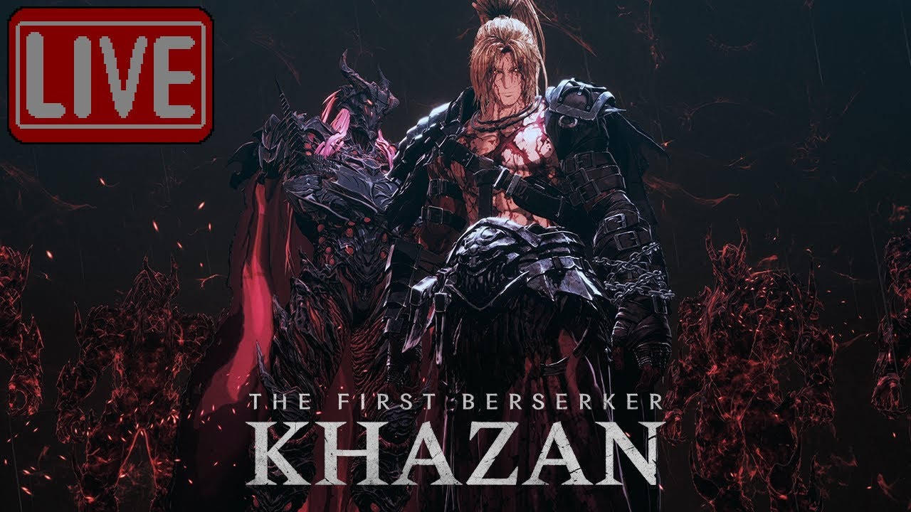Yet again, more First Time Berserking Khazan, yes yes!