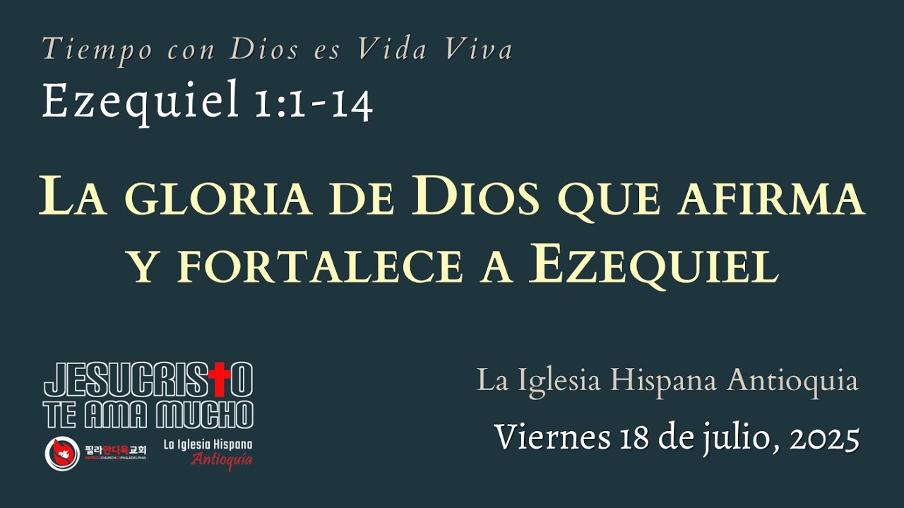 Devocional 7/18/25 - Ezequiel 1:1-14 - La gloria de Dios que afirma y fortalece a Ezequiel