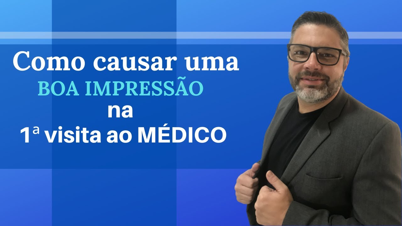 Como causar uma BOA impressão na 1ª visita ao MÉDICO