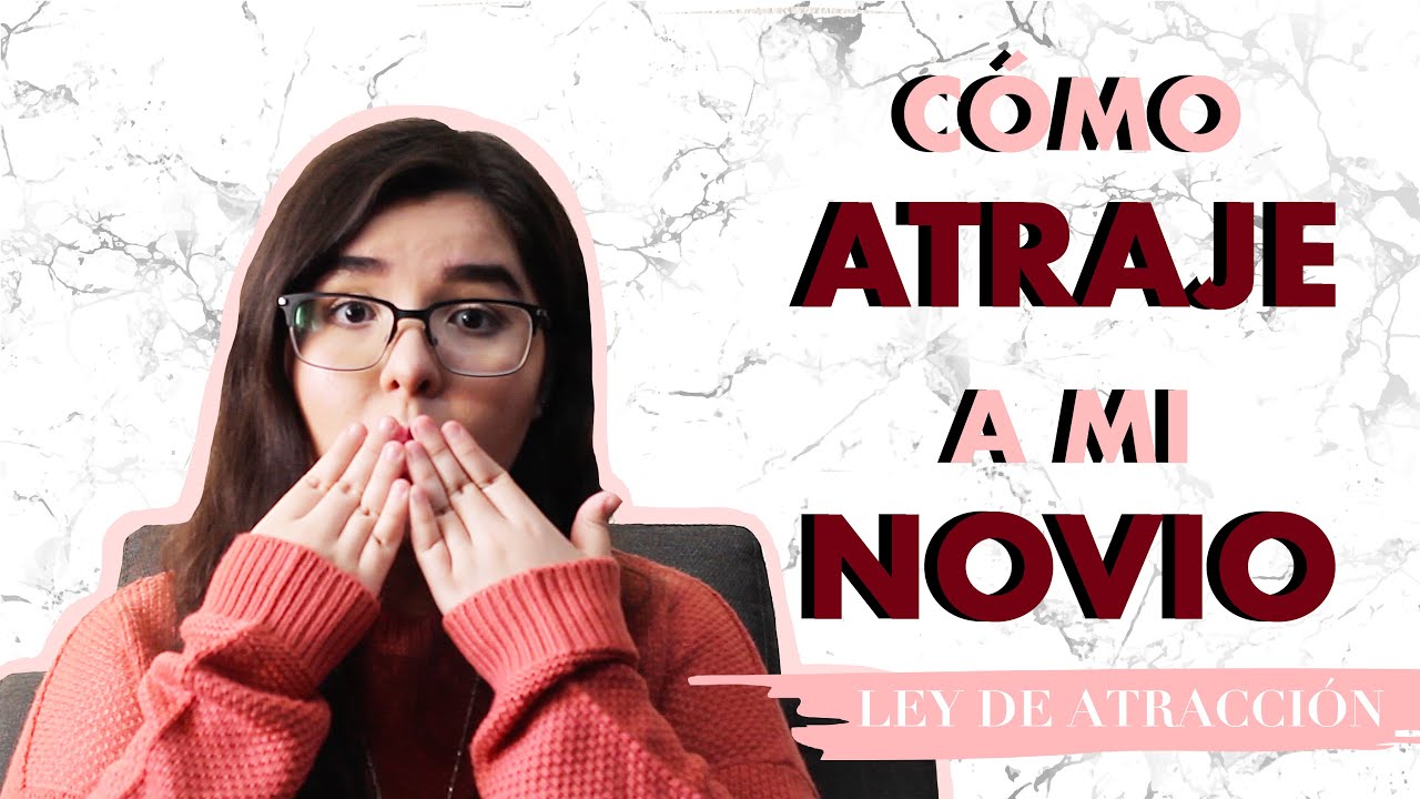 CÓMO ATRAJE A MI NOVIO CON LA LEY DE ATRACCIÓN I STORYTIME